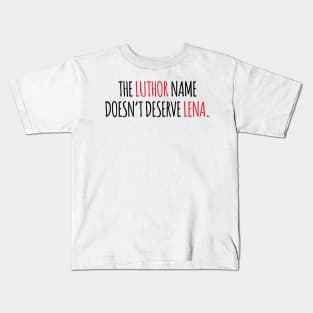 The Luthor name doesn't deserve Lena. Kids T-Shirt